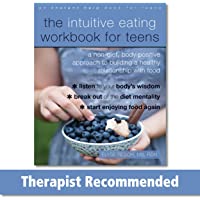 The Intuitive Eating Workbook for Teens: A Non-Diet- Body Positive Approach to Building a Healthy Relationship with Food